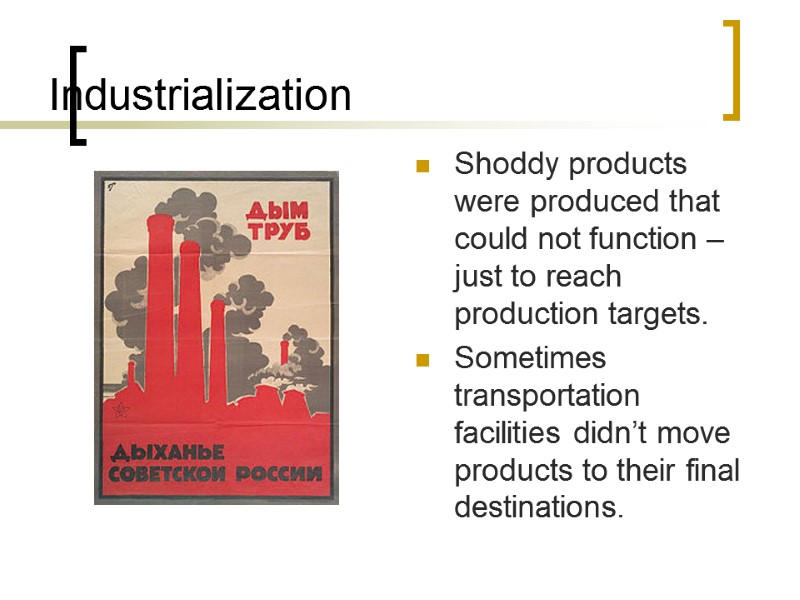 Industrialization Shoddy products were produced that could not function – just to reach production
